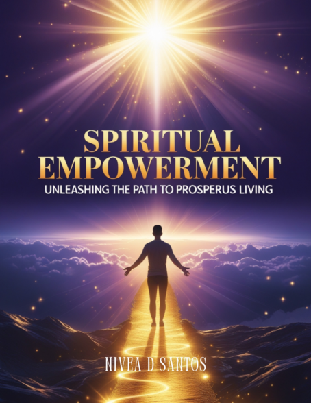 Book cover of Spiritual Empowerment: Unleashing the Path to Prosperous Living – a guide to abundance, mindset, and personal transformation
